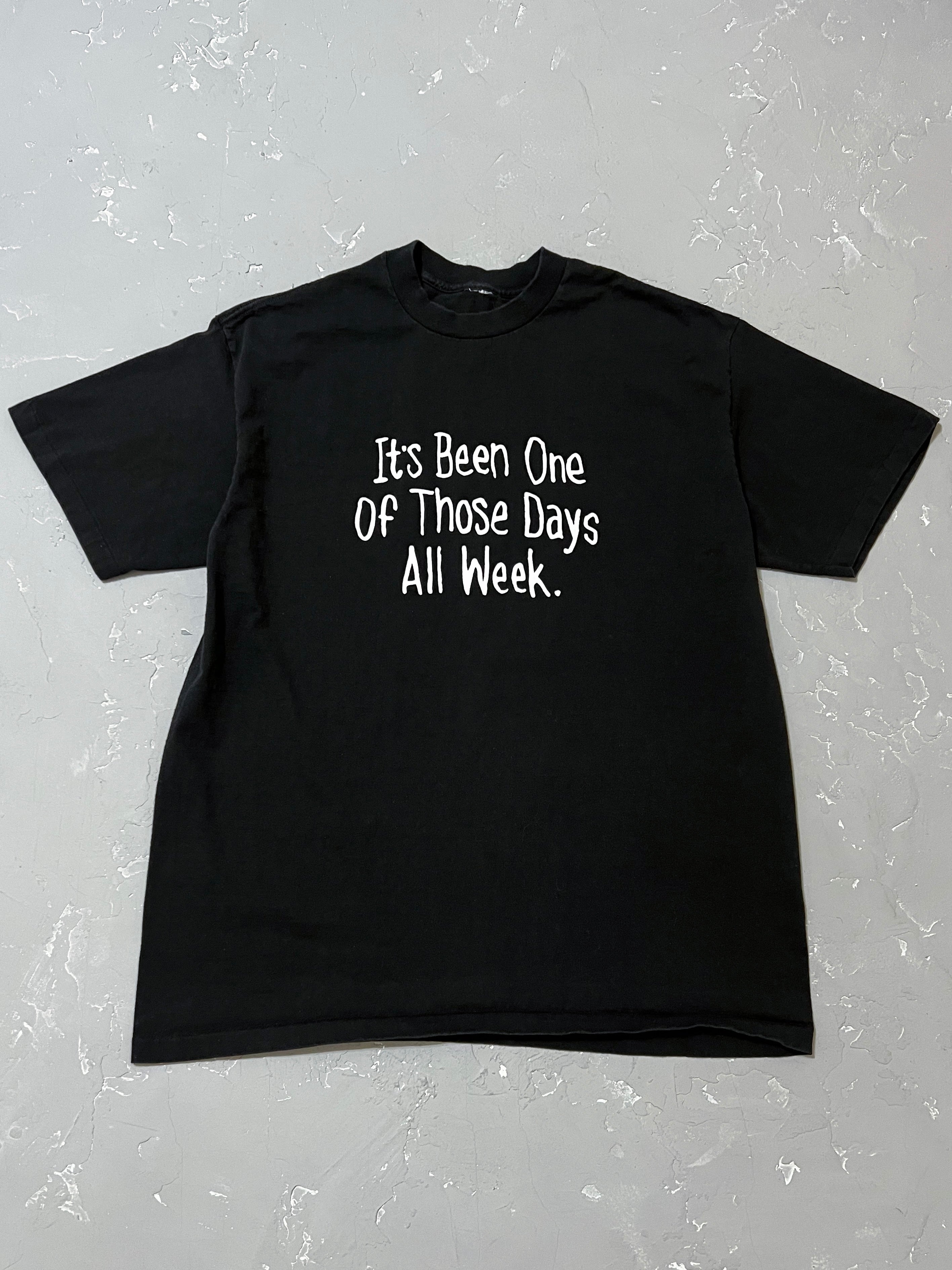 1990s “It’s Been One Of Those Days All Week” Tee [L]